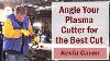 How To Angle Your Plasma Cutter For The Best Cut Kevin Caron