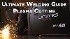 Ultimate Guide To Plasma Cutting